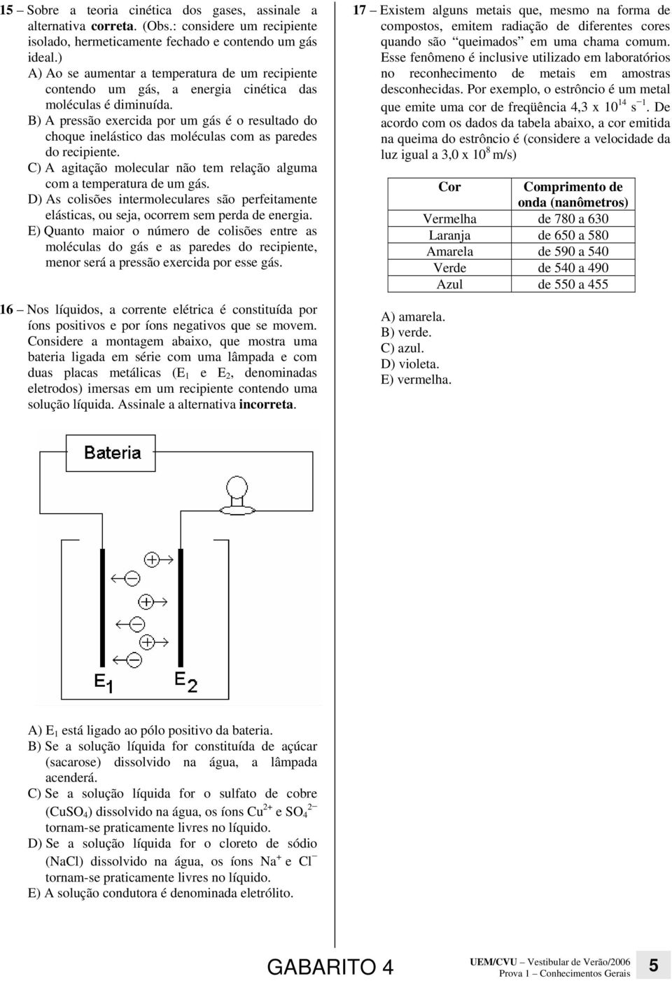 B) A pressão exercida por um gás é o resultado do choque inelástico das moléculas com as paredes do recipiente. C) A agitação molecular não tem relação alguma com a temperatura de um gás.