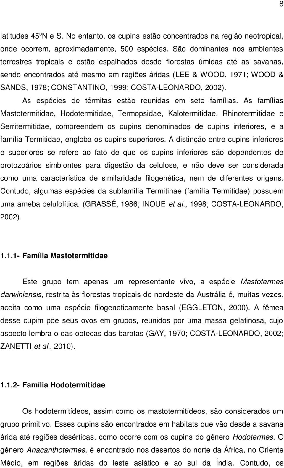 CONSTANTINO, 1999; COSTA-LEONARDO, 2002). As espécies de térmitas estão reunidas em sete famílias.