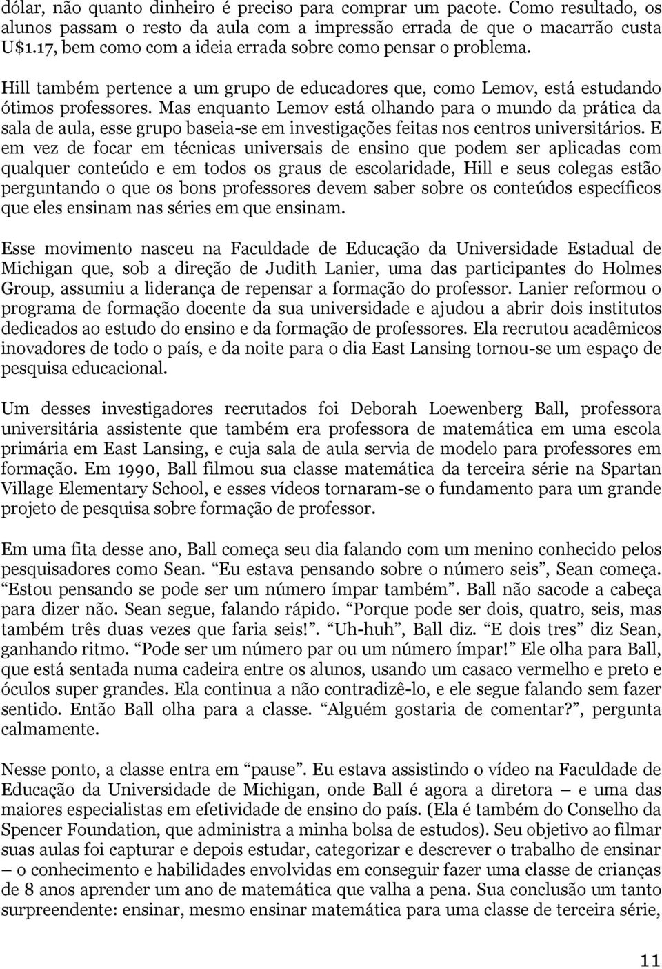 Mas enquanto Lemov está olhando para o mundo da prática da sala de aula, esse grupo baseia-se em investigações feitas nos centros universitários.