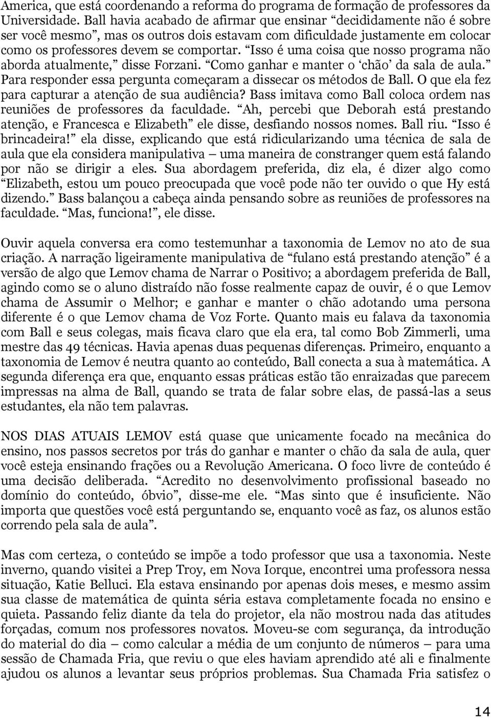 Isso é uma coisa que nosso programa não aborda atualmente, disse Forzani. Como ganhar e manter o chão da sala de aula. Para responder essa pergunta começaram a dissecar os métodos de Ball.