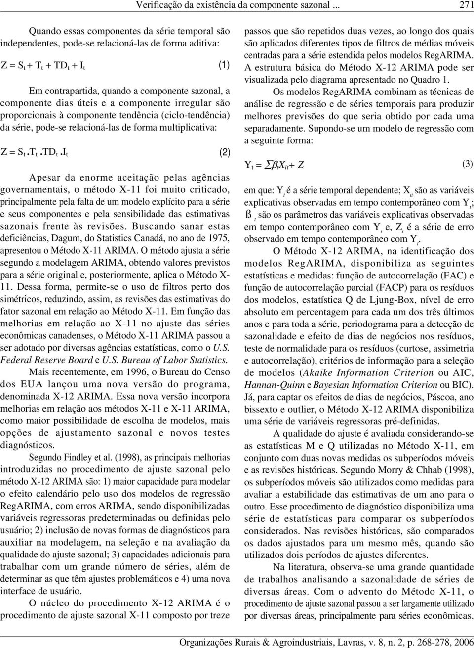 dias úteis e a componente irregular são proporcionais à componente tendência (ciclo-tendência) da série, pode-se relacioná-las de forma multiplicativa: Z = S t.t t.td t.