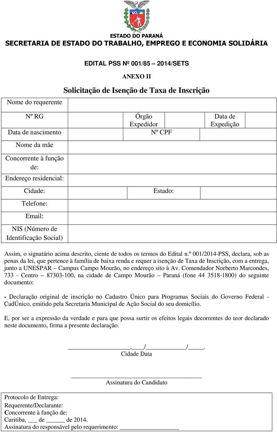 º 001/2014-PSS, declara, sob as penas da lei, que pertence à família de baixa renda e requer a isenção de Taxa de Inscrição, com a entrega, junto a UNESPAR Campus Campo Mourão, no endereço sito à Av.