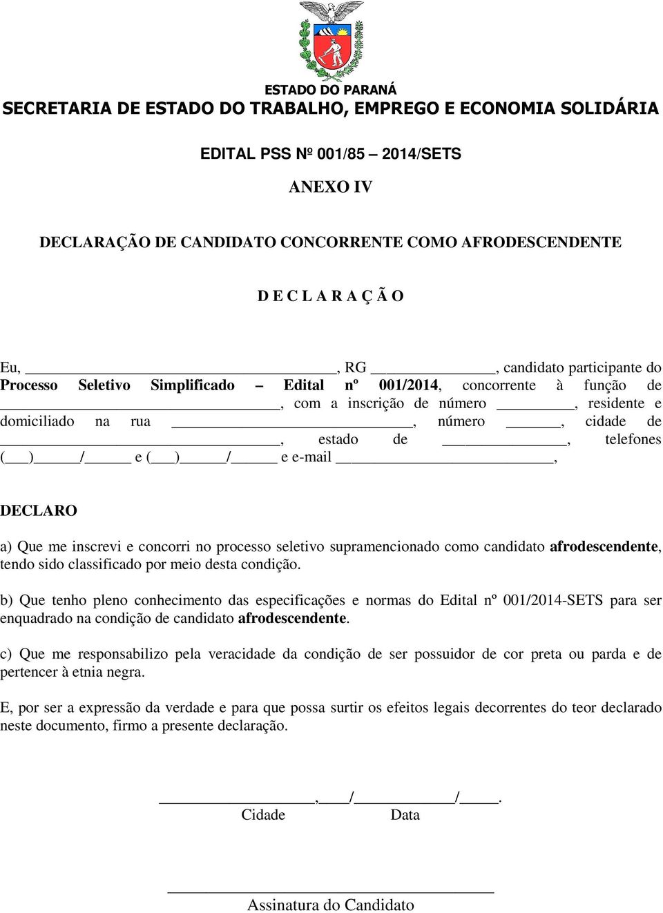 como candidato afrodescendente, tendo sido classificado por meio desta condição.