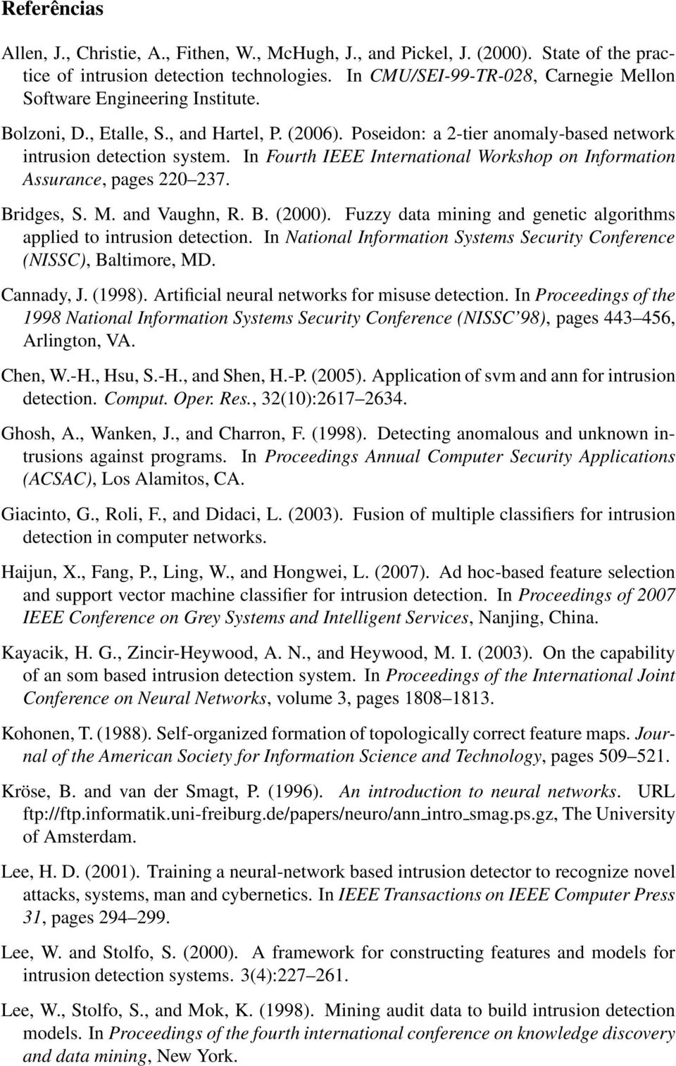 In Fourth IEEE International Workshop on Information Assurance, pages 220 237. Bridges, S. M. and Vaughn, R. B. (2000). Fuzzy data mining and genetic algorithms applied to intrusion detection.