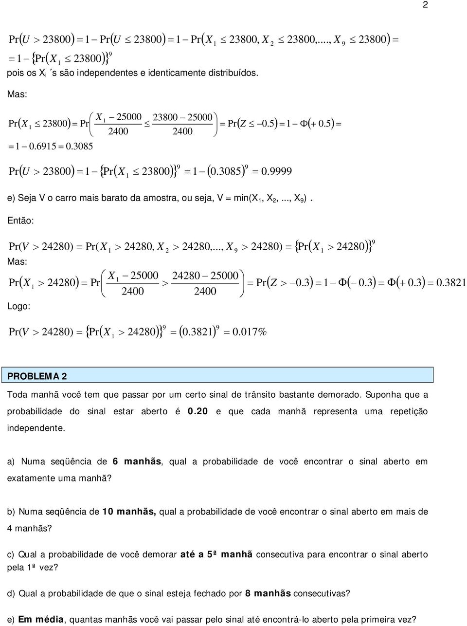 .., X > 480) 480 X 5000 400 480 5000 400 ( X > 480) > ( Z > 0.) Φ( 0.) Φ ( + 0.) 0. 8 Logo: ( V > 480) X { ( > 480) } ( 0.8) 0.