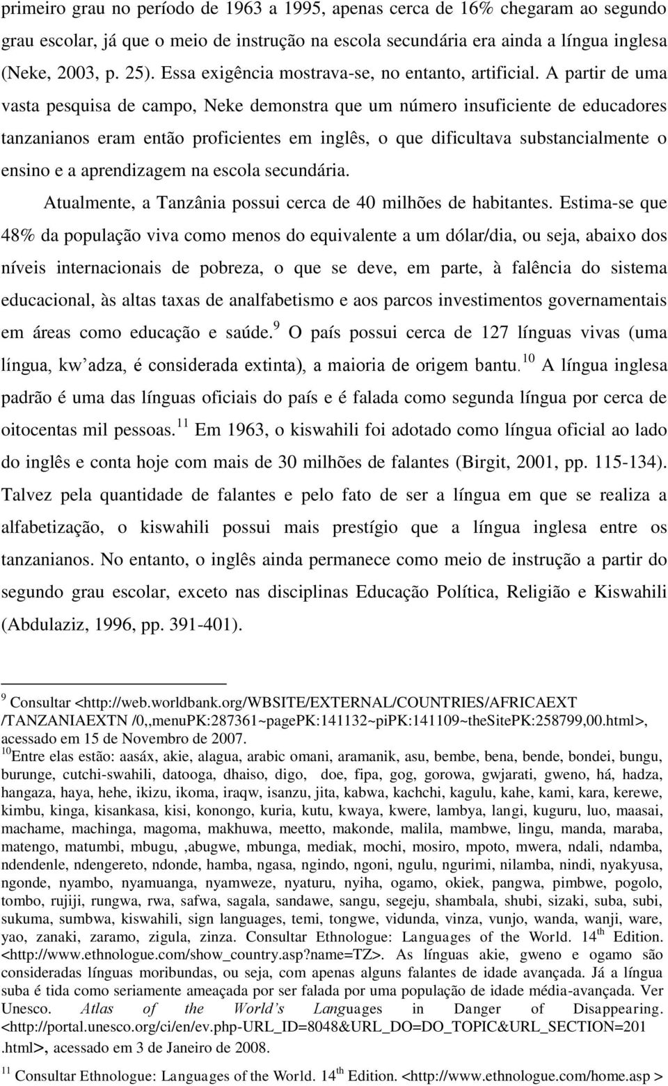 A partir de uma vasta pesquisa de campo, Neke demonstra que um número insuficiente de educadores tanzanianos eram então proficientes em inglês, o que dificultava substancialmente o ensino e a