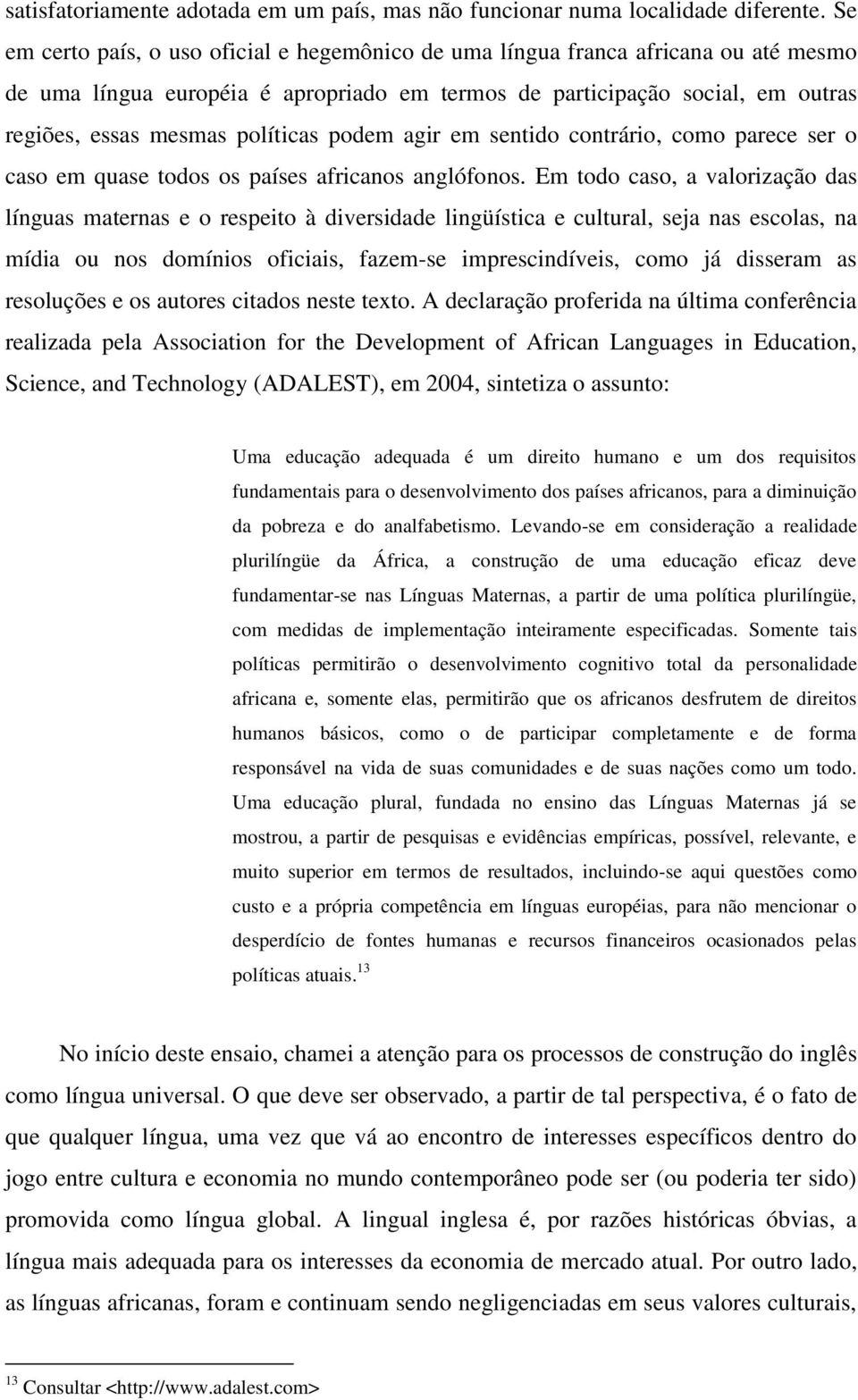 podem agir em sentido contrário, como parece ser o caso em quase todos os países africanos anglófonos.