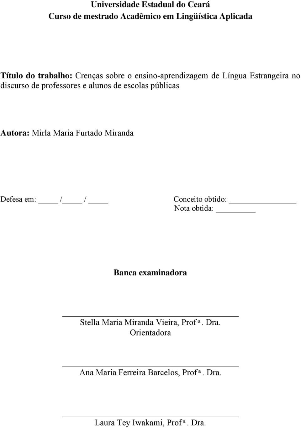 públicas Autora: Mirla Maria Furtado Miranda Defesa em: / / Conceito obtido: Nota obtida: Banca examinadora