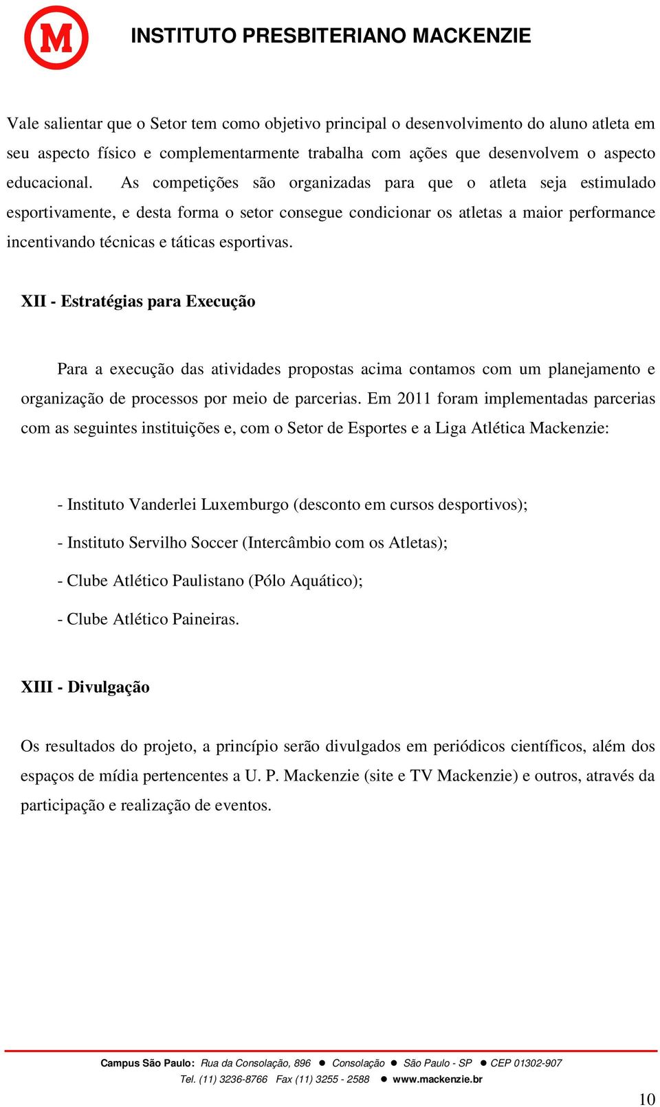 II - Estratégias para Execução Para a execução das atividades propostas acima contamos com um planejamento e organização de processos por meio de parcerias.