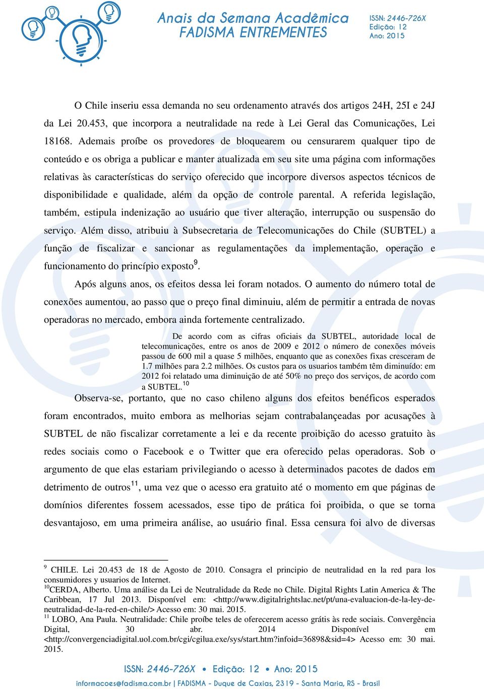 serviço oferecido que incorpore diversos aspectos técnicos de disponibilidade e qualidade, além da opção de controle parental.