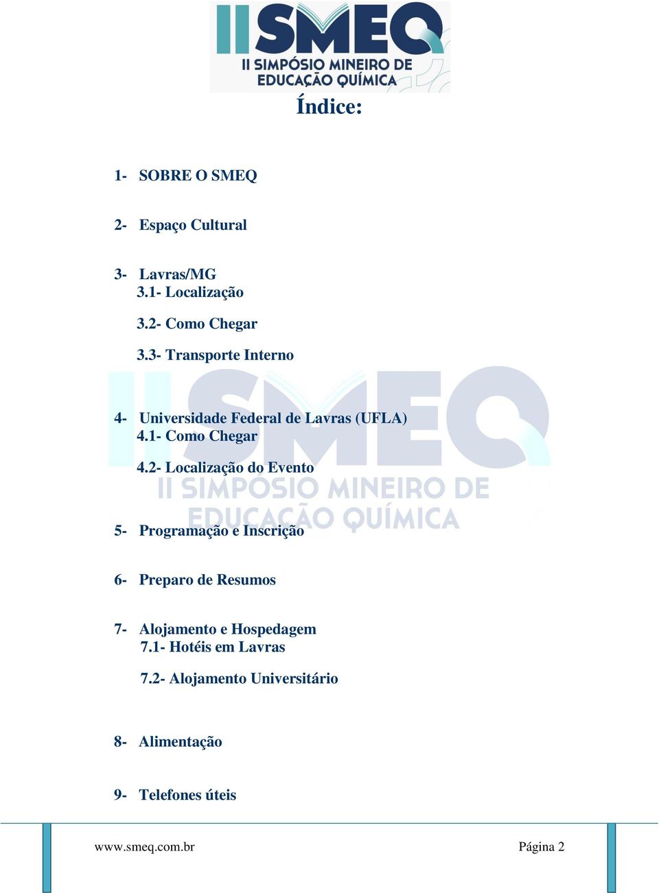 2- Localização do Evento 5- Programação e Inscrição 6- Preparo de Resumos 7- Alojamento e