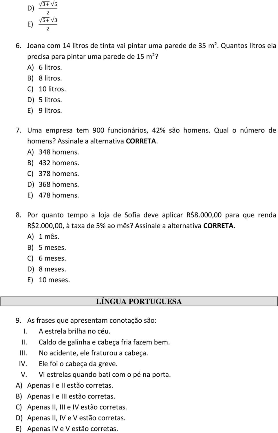 Por quanto tempo a loja de Sofia deve aplicar R$8.000,00 para que renda R$2.000,00, à taxa de 5% ao mês? Assinale a alternativa CORRETA. A) 1 mês. B) 5 meses. C) 6 meses. D) 8 meses. E) 10 meses.