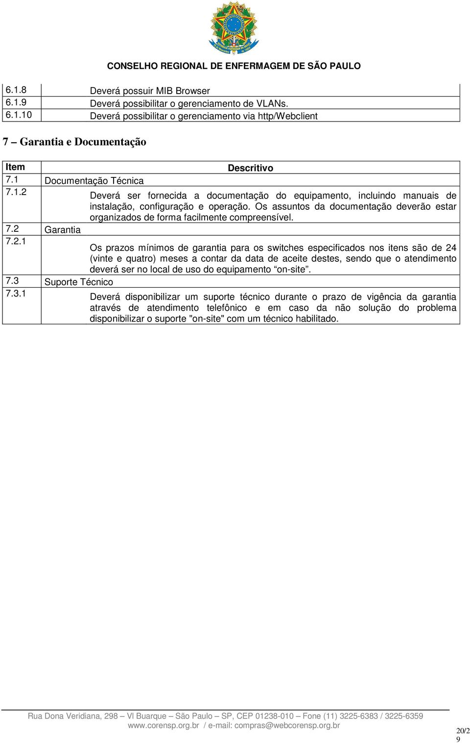 Os assuntos da documentação deverão estar organizados de forma facilmente compreensível. 7.2 