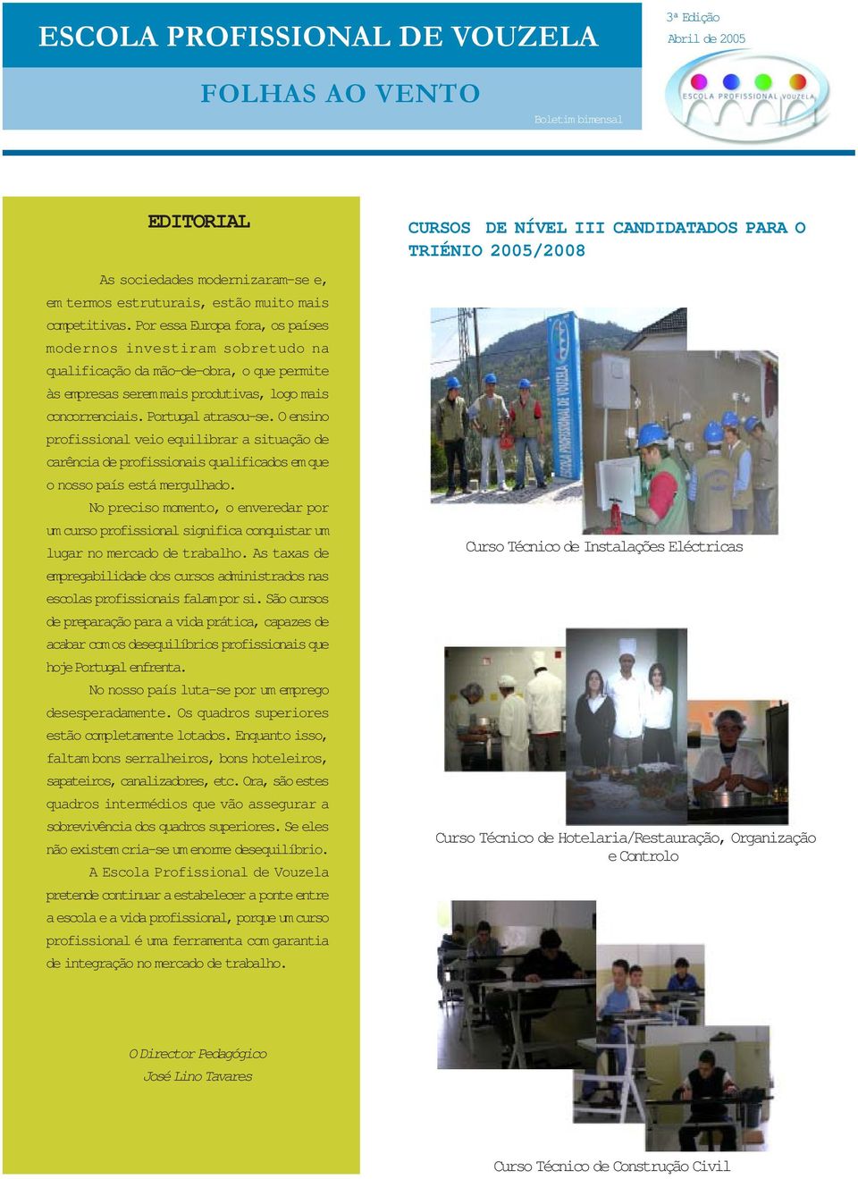 O ensino profissional veio equilibrar a situação de carência de profissionais qualificados em que o nosso país está mergulhado.