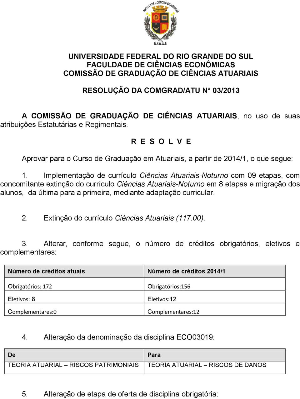 Implmntação d currículo Ciências Atuariais-Noturno com 09 tapas, com concomitant xtinção do currículo Ciências Atuariais-Noturno m 8 tapas migração dos alunos, da última para a primira, mdiant