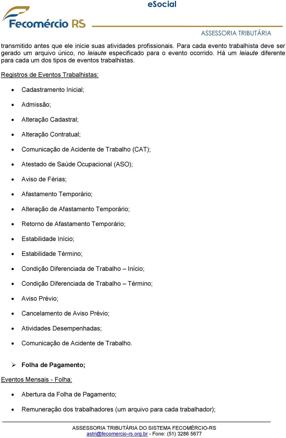 Registros de Eventos Trabalhistas: Cadastramento Inicial; Admissão; Alteração Cadastral; Alteração Contratual; Comunicação de Acidente de Trabalho (CAT); Atestado de Saúde Ocupacional (ASO); Aviso de