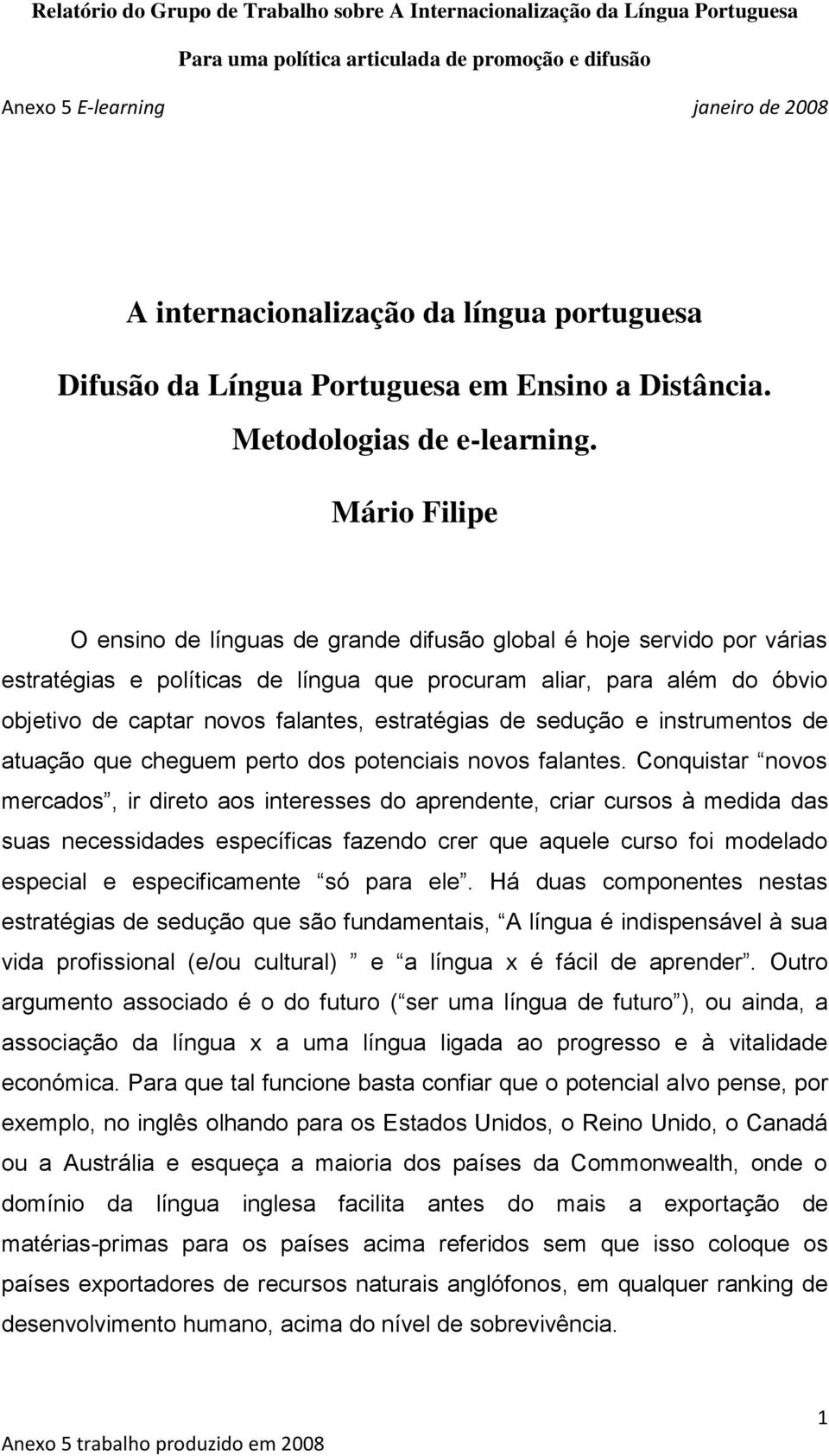 estratégias de sedução e instrumentos de atuação que cheguem perto dos potenciais novos falantes.