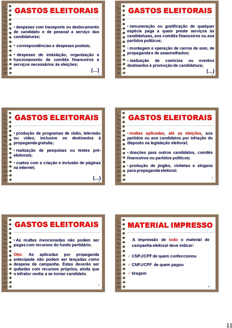 ..) 61 remuneração ou gratificação de qualquer espécie paga a quem preste serviços às candidaturas, aos comitês financeiros ou aos partidos políticos; montagem e operação de carros de som, de