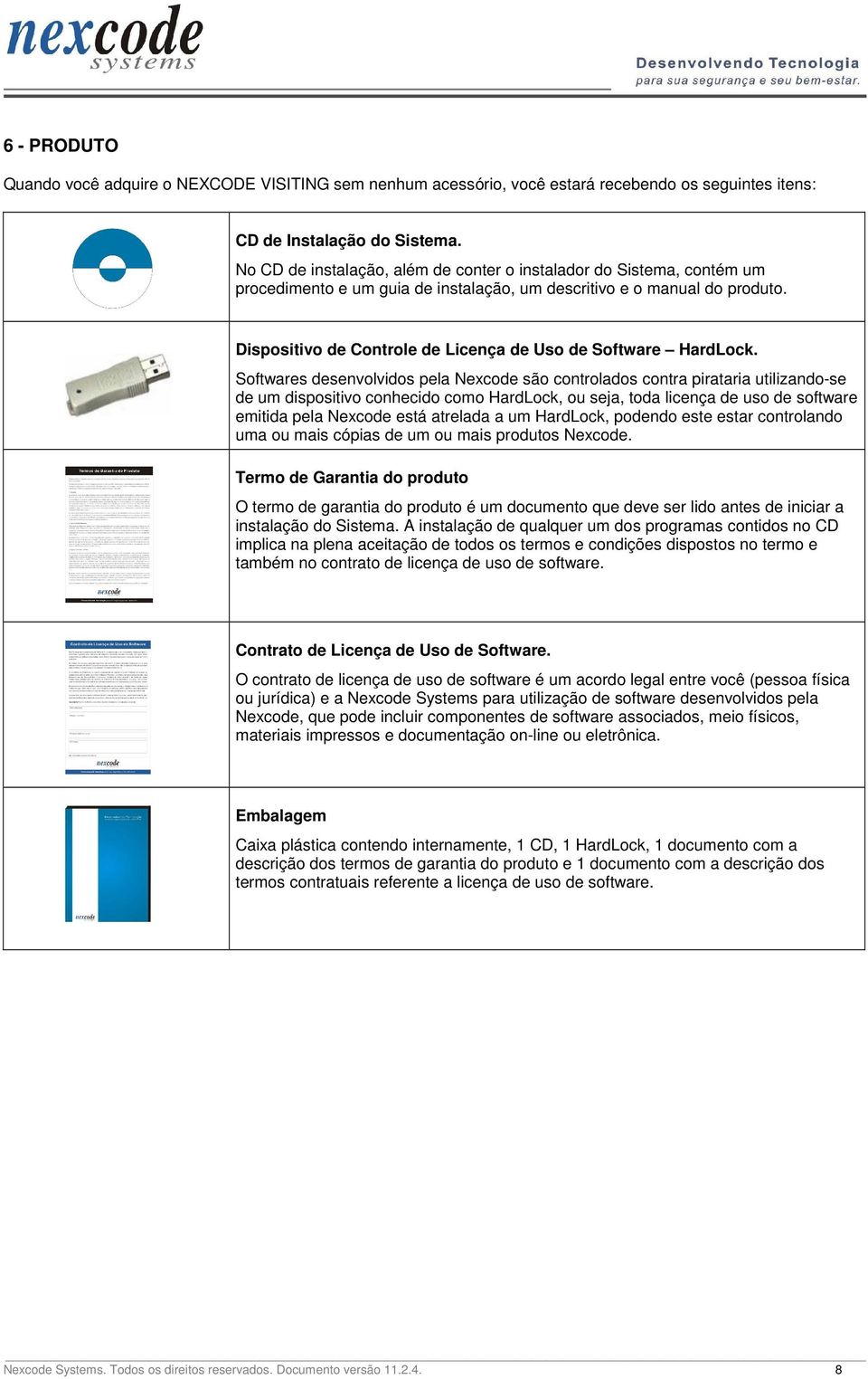 Dispositivo de Controle de Licença de Uso de Software HardLock.