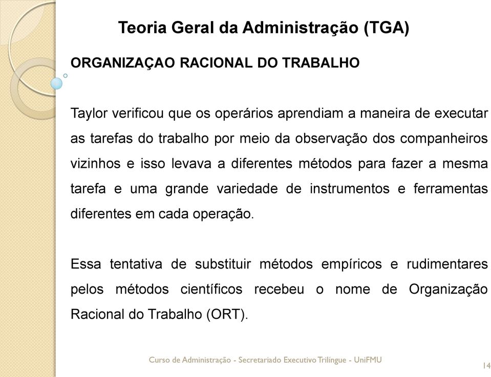 tarefa e uma grande variedade de instrumentos e ferramentas diferentes em cada operação.