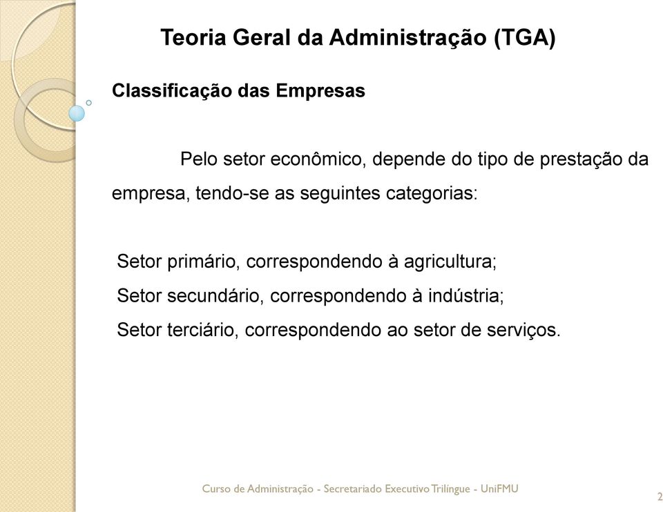 primário, correspondendo à agricultura; Setor secundário,