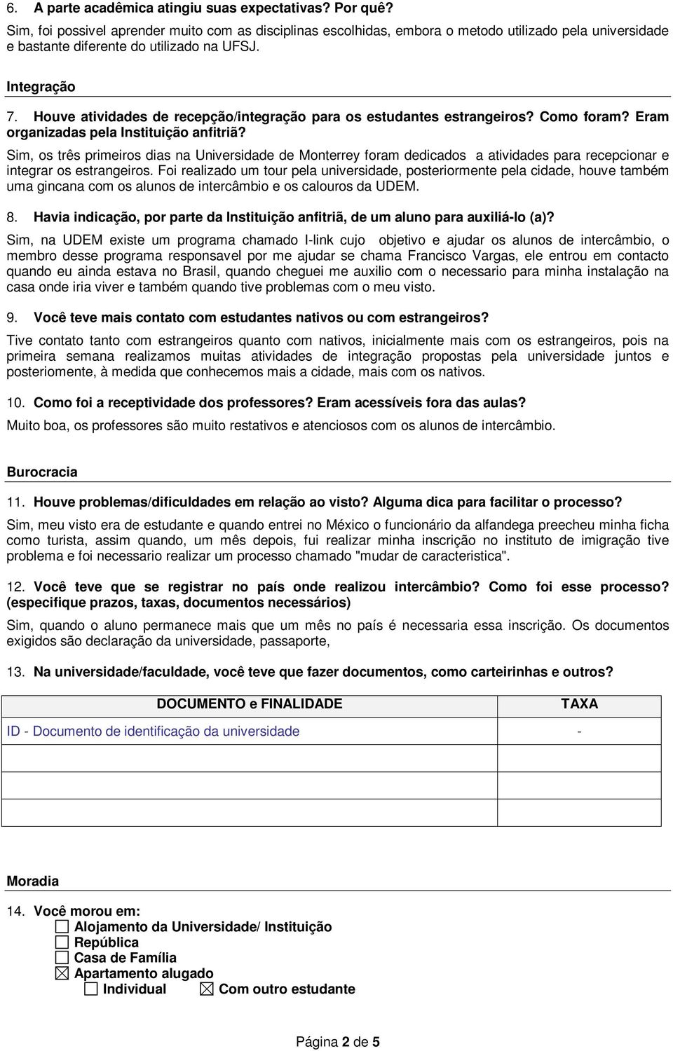 Houve atividades de recepção/integração para os estudantes estrangeiros? Como foram? Eram organizadas pela Instituição anfitriã?