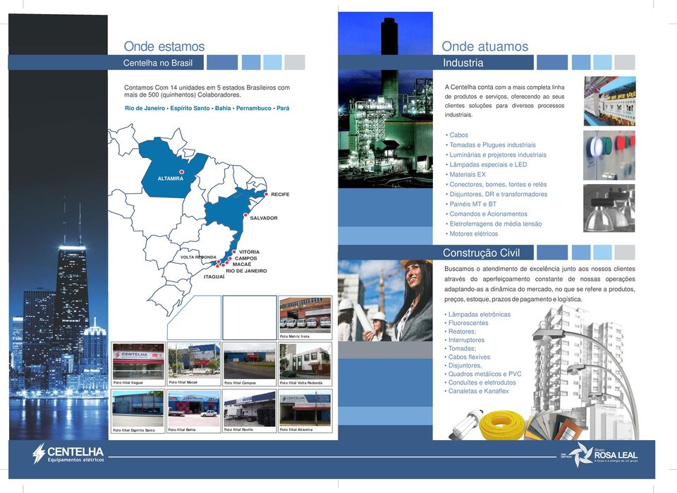 ALTAMIRA SALVADOR RECIFE Cabos Tomadas e Plugues industriais Luminárias e projetores industriais Lâmpadas especiais e LED Materiais EX Conectores, bornes, fontes e relés Disjuntores, DR e