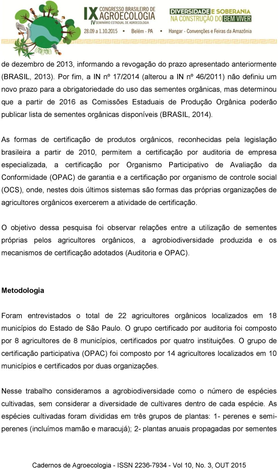 Produção Orgânica poderão publicar lista de sementes orgânicas disponíveis (BRASIL, 2014).