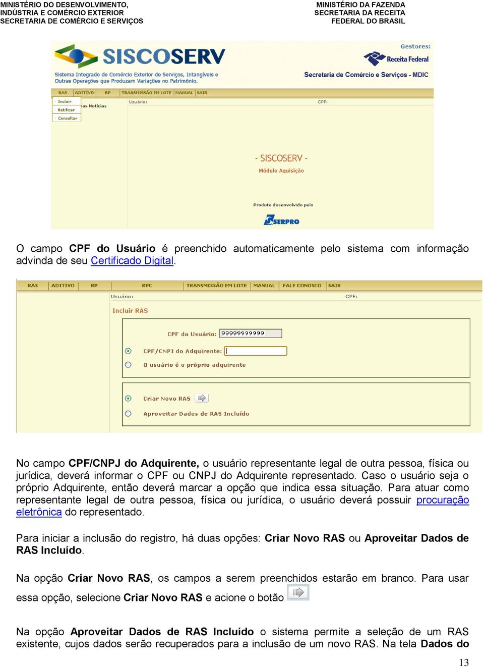 Caso o usuário seja o próprio Adquirente, então deverá marcar a opção que indica essa situação.