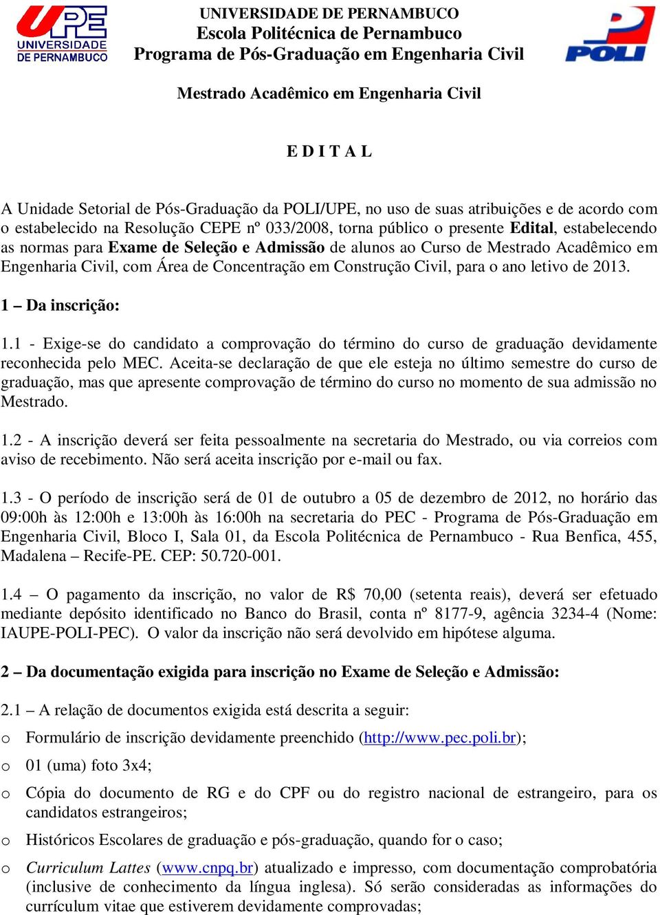 ao Curso de Mestrado Acadêmico em Engenharia Civil, com Área de Concentração em Construção Civil, para o ano letivo de 2013. 1 Da inscrição: 1.