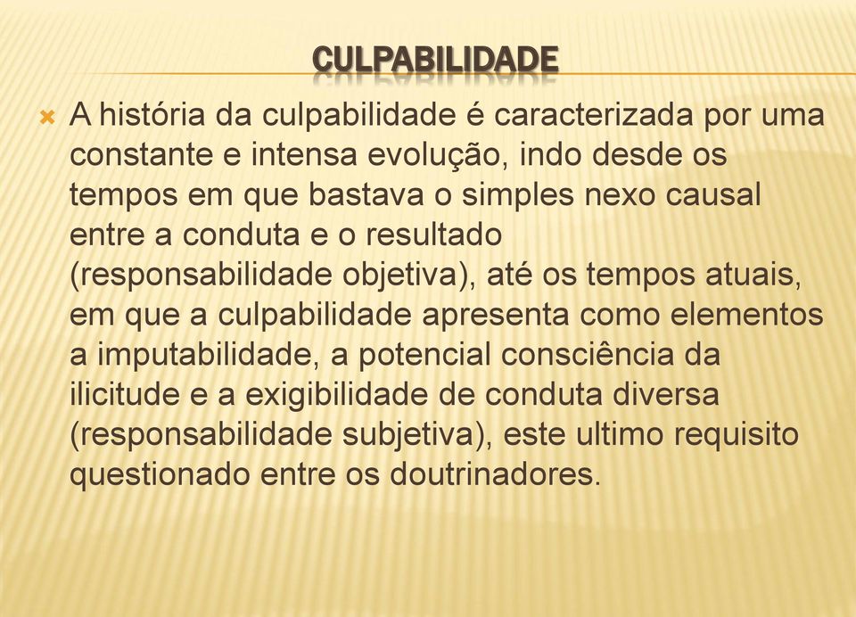 tempos atuais, em que a culpabilidade apresenta como elementos a imputabilidade, a potencial consciência da