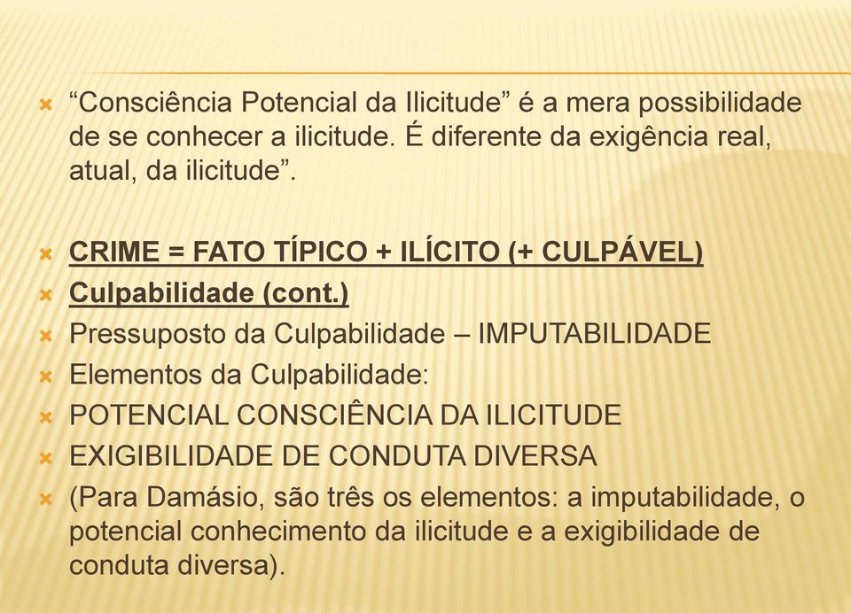 ) Pressuposto da Culpabilidade IMPUTABILIDADE Elementos da Culpabilidade: POTENCIAL CONSCIÊNCIA DA ILICITUDE