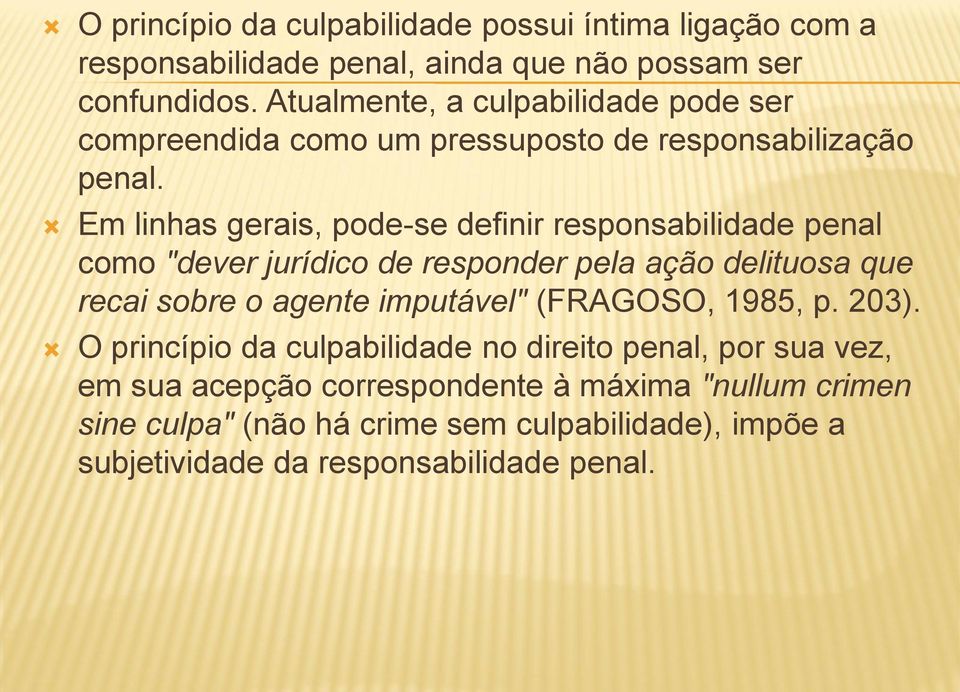 Em linhas gerais, pode-se definir responsabilidade penal como "dever jurídico de responder pela ação delituosa que recai sobre o agente imputável"