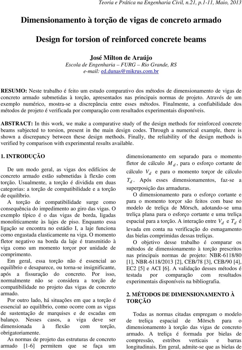 través d m xmpl nméric, mstra-s a discrpância ntr sss métds. Finalmnt, a cnfiabilidad ds métds d prjt é vrificada pr cmparaçã cm rsltads xprimntais dispnívis.