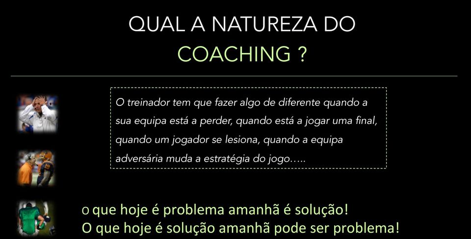 perder, quando está a jogar uma final, quando um jogador se lesiona, quando a