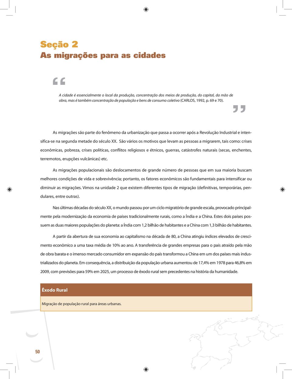 São vários os motivos que levam as pessoas a migrarem, tais como: crises econômicas, pobreza, crises políticas, conflitos religiosos e étnicos, guerras, catástrofes naturais (secas, enchentes,