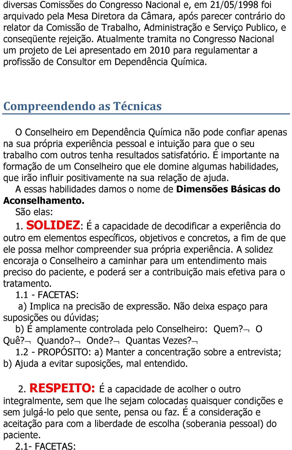 Compreendendo as Técnicas O Conselheiro em Dependência Química não pode confiar apenas na sua própria experiência pessoal e intuição para que o seu trabalho com outros tenha resultados satisfatório.