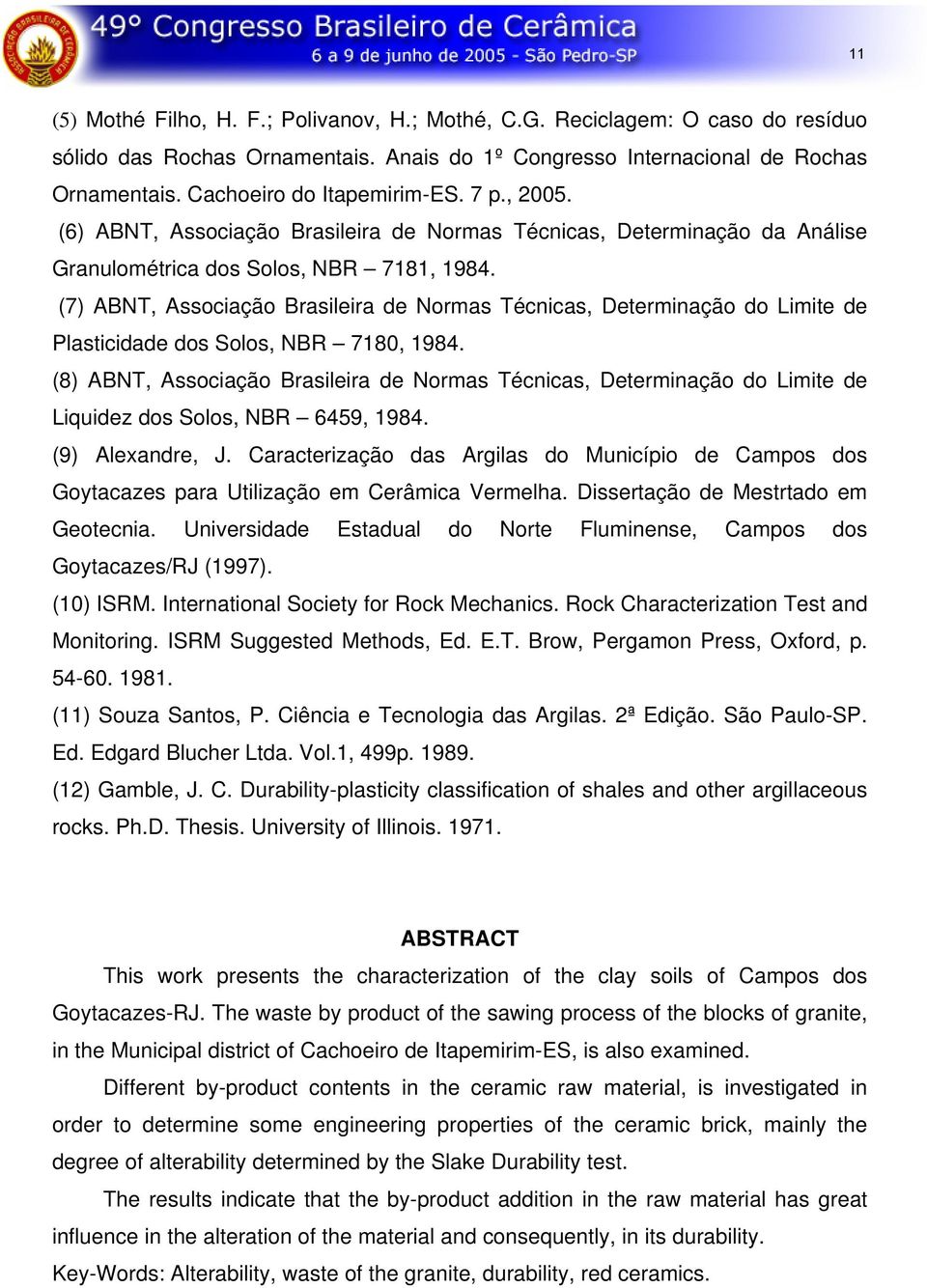 (7) ABNT, Associação Brasileira de Normas Técnicas, Determinação do Limite de Plasticidade dos Solos, NBR 718, 1984.