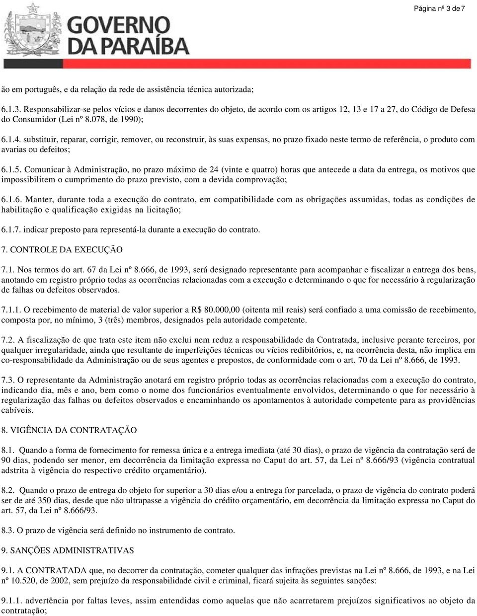 Comunicar à Administração, no prazo máximo de 24 (vinte e quatro) horas que antecede a data da entrega, os motivos que impossibilitem o cumprimento do prazo previsto, com a devida comprovação; 6.