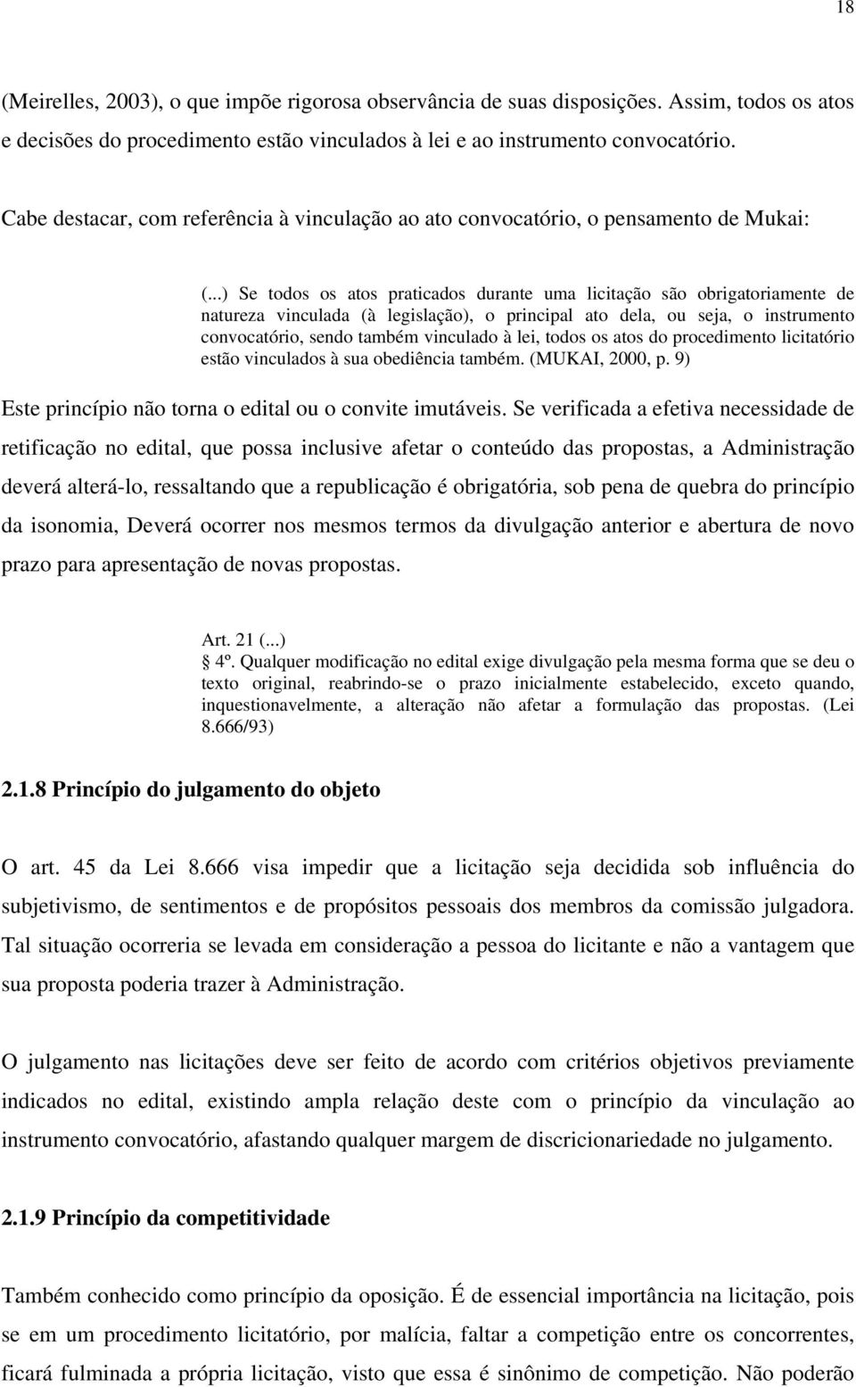 ..) Se todos os atos praticados durante uma licitação são obrigatoriamente de natureza vinculada (à legislação), o principal ato dela, ou seja, o instrumento convocatório, sendo também vinculado à