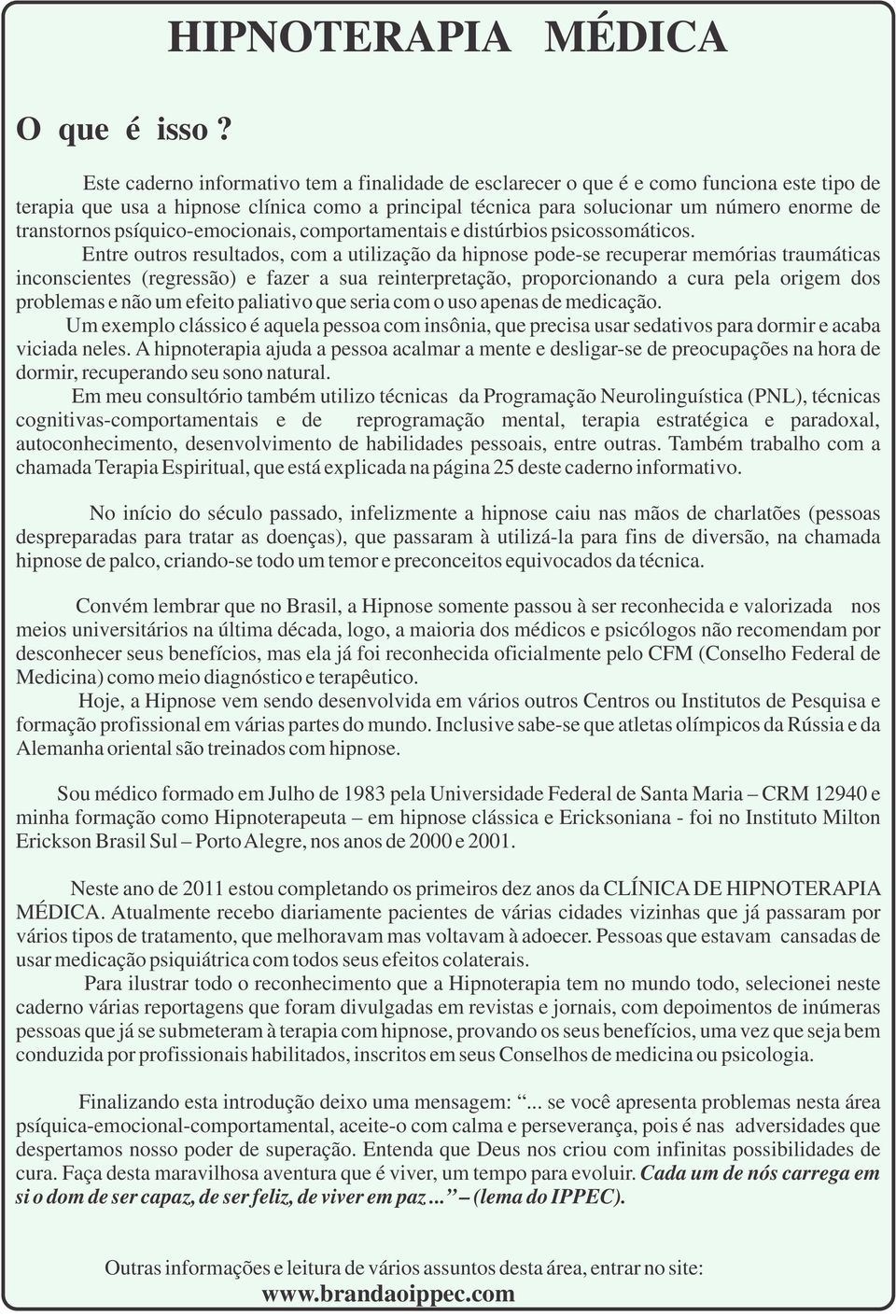 enorme de transtornos psíquico-emocionais, comportamentais e distúrbios psicossomáticos.