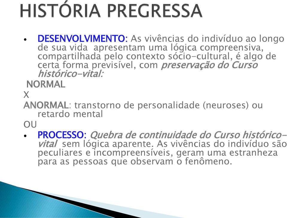 transtorno de personalidade (neuroses) ou retardo mental OU PROCESSO: Quebra de continuidade do Curso históricovital sem