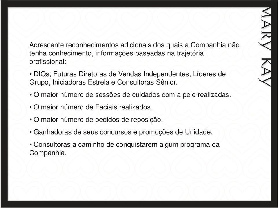 O maior número de sessões de cuidados com a pele realizadas. O maior número de Faciais realizados.