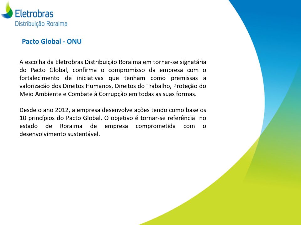 Proteção do Meio Ambiente e Combate à Corrupção em todas as suas formas.