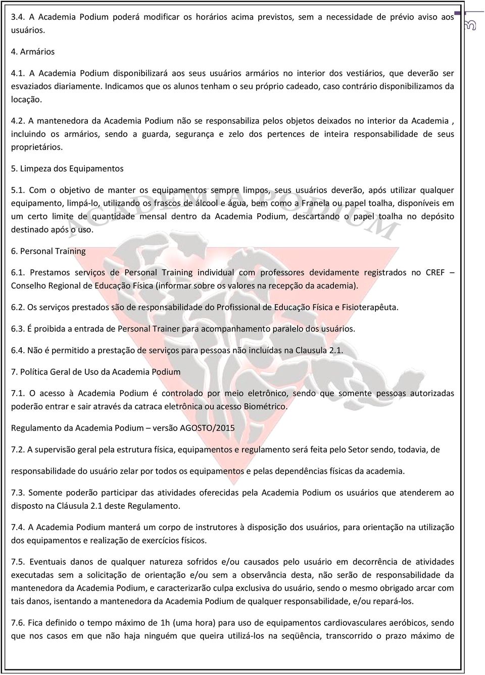 Indicamos que os alunos tenham o seu próprio cadeado, caso contrário disponibilizamos da locação. 4.2.