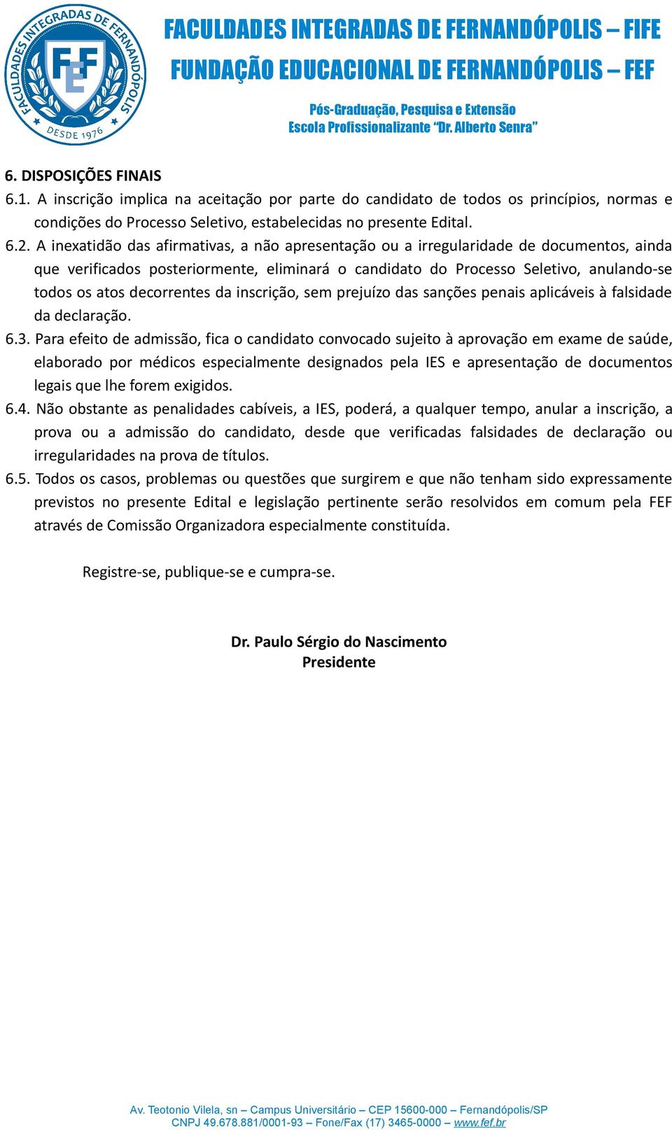 decorrentes da inscrição, sem prejuízo das sanções penais aplicáveis à falsidade da declaração. 6.3.