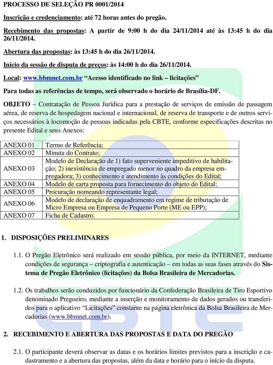 br Acesso identificado no link licitações Para todas as referências de tempo, será observado o horário de Brasília-DF.