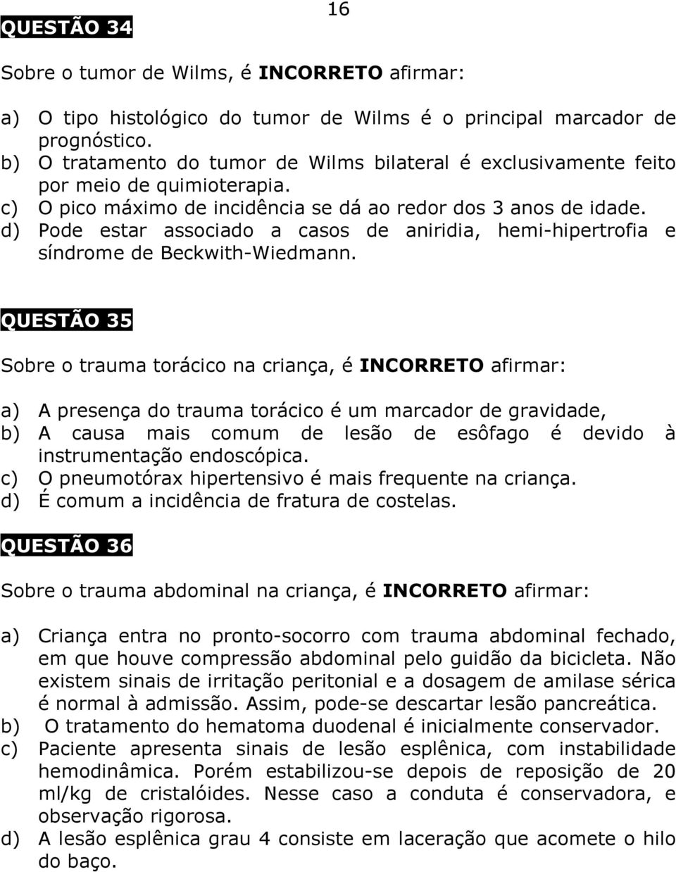 d) Pode estar associado a casos de aniridia, hemi-hipertrofia e síndrome de Beckwith-Wiedmann.