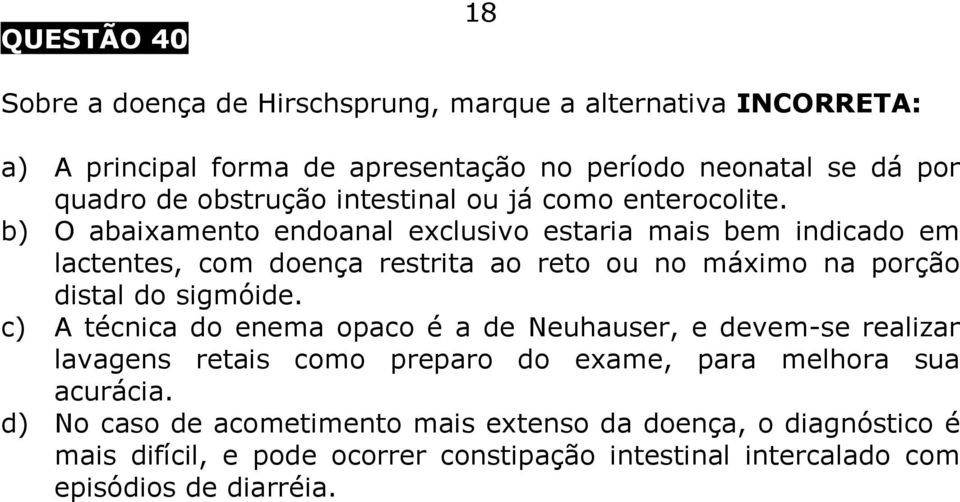 b) O abaixamento endoanal exclusivo estaria mais bem indicado em lactentes, com doença restrita ao reto ou no máximo na porção distal do sigmóide.