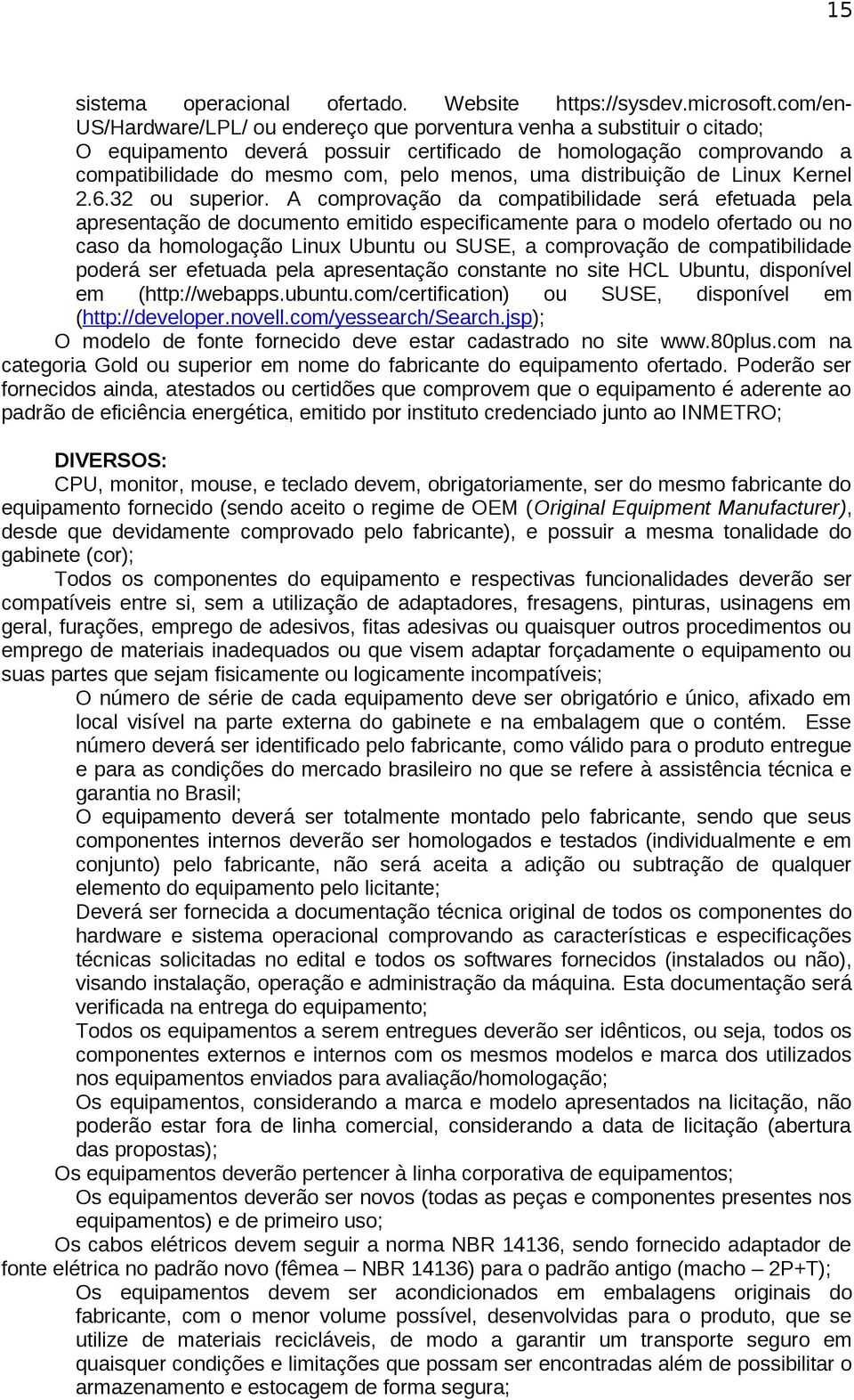 distribuição de Linux Kernel 2.6.32 ou superior.